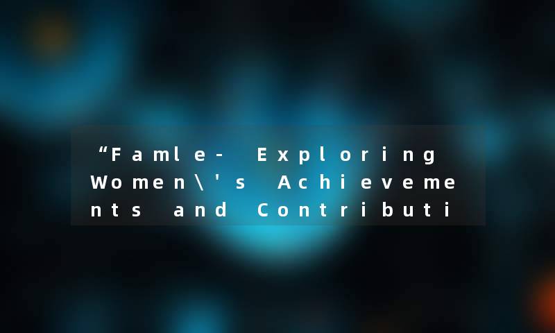 “Famle- Exploring Women's Achievements and Contributions“